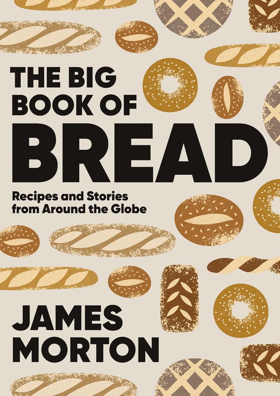 Quadrille The Big Book of Bread: Recipes and Stories From Around the Globe by James Morton - Hardback Cookbook - Global Bread Recipes & Baking Stories