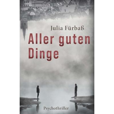 Aller guten Dinge, Taschenbuch von Julia Fürbass, Buchschmiede, 978-3-99139-684-0