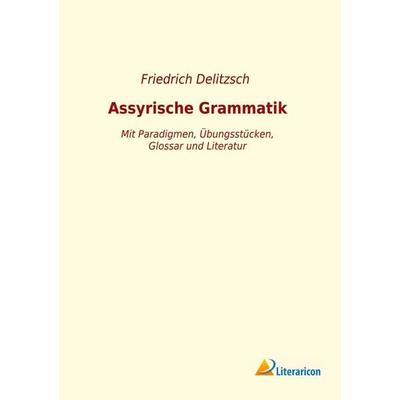 Assyrische Grammatik, Taschenbuch von Friedrich Delitzsch, Literaricon, 978-3-96506-381-5