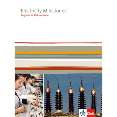 Electricity Milestones. Englisch für Elektroberufe, Taschenbuch von , Klett Schulbuchverlag, 978-3-12-808278-3