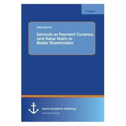 Earnouts as Payment Currency and Value Gains to Bidder Shareholders, Fachbücher von Silke Schmid