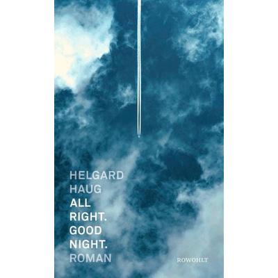 All right. Good night., Gebundene Ausgabe von Helgard Haug, Rowohlt, 978-3-498-00378-4