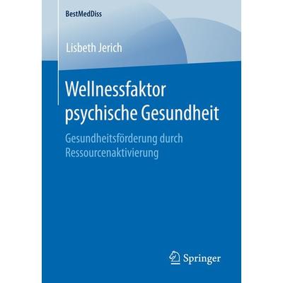 Wellnessfaktor psychische Gesundheit, Taschenbuch von Lisbeth Jerich, Springer Fachmedien Wiesbaden GmbH, 978-3-658-12927-9