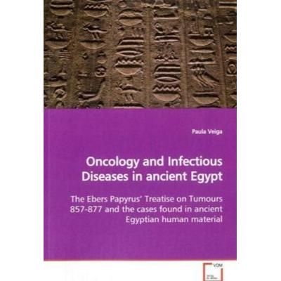 Veiga, P: Oncology and Infectious Diseases in ancient Egypt, Taschenbuch von Paula Veiga, VDM, 978-3-639-16683-5