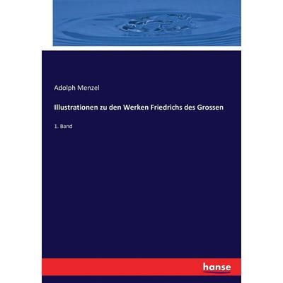 Illustrationen zu den Werken Friedrichs des Grossen, Taschenbuch von Adolph Menzel, Hansebooks, 978-3-7434-4259-7
