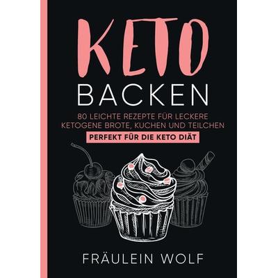 KETO BACKEN, Taschenbuch von Fräulein Wolf, Tredition, 978-3-347-96204-0