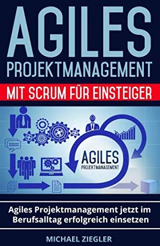 Michael Ziegler - Agiles Projektmanagement mit Scrum für Einsteiger: Agiles Projektmanagement jetzt im Berufsalltag erfolgreich einsetzen - Preis vom 14.10.2026 23:07:16 h