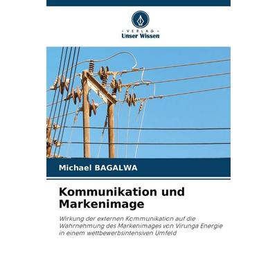 Kommunikation und Markenimage, Taschenbuch von Michael Bagalwa, Verlag Unser Wissen