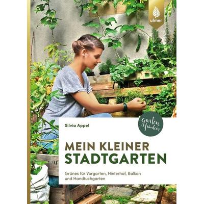 Mein kleiner Stadtgarten, Taschenbuch von Silvia Appel, Verlag Eugen Ulmer, 978-3-8186-0271-0
