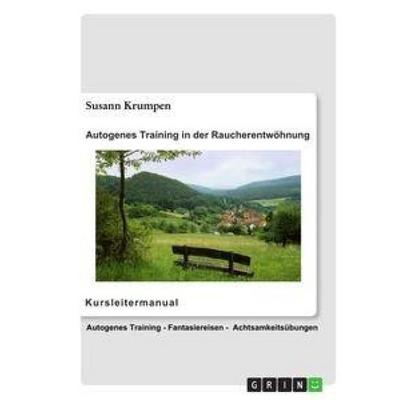 Autogenes Training in der Raucherentwöhnung - Kursleitermanual, Taschenbuch von Susann Krumpen, GRIN, 978-3-656-17766-1