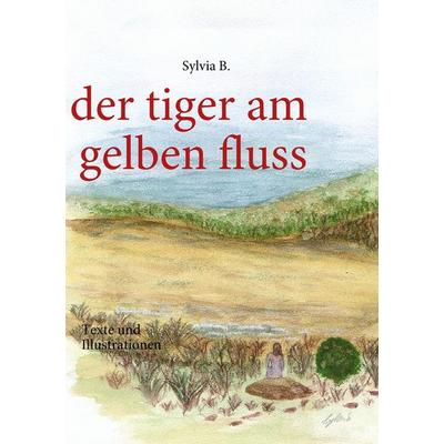 Der tiger am gelben fluss, Taschenbuch von Sylvia B., BoD – Books on Demand, 978-3-8370-3822-4