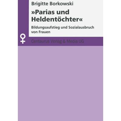 Parias und Heldentöchter, Taschenbuch von Brigitte Borkowski, Centaurus Verlag & Media, 978-3-8255-0102-0