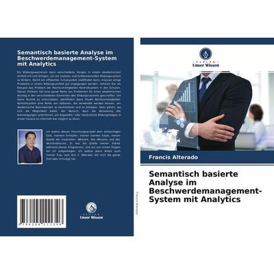 Semantisch basierte Analyse im Beschwerdemanagement-System mit Analytics, Taschenbuch von Francis Alterado, Verlag Unser Wissen, 978-620-4-11134-6