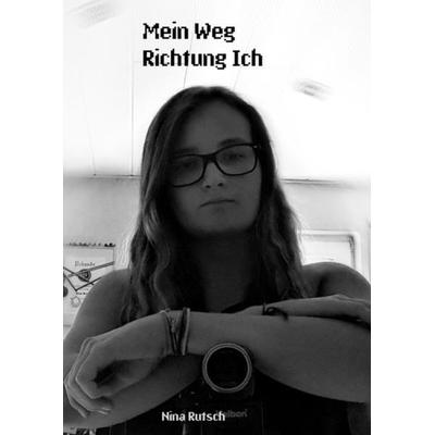 Mein Weg Richtung ich, Taschenbuch von Nina Rutsch, Epubli, 978-3-7485-2036-8
