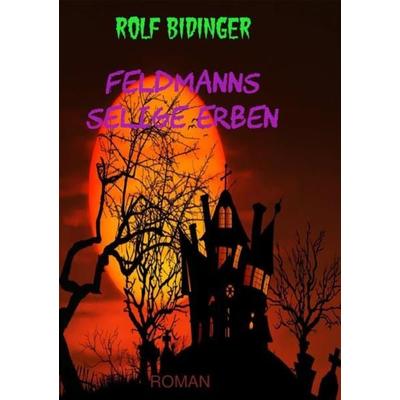 Feldmanns selige Erben, Taschenbuch von Rolf Bidinger, Epubli, 978-3-7502-5161-8