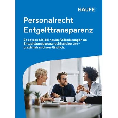 Haufe Personalrecht Entgelttransparenz, Taschenbuch von Marco Ferme,Michaela Felisiak, Haufe-Lexware, 978-3-648-20405-4