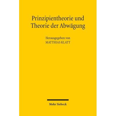 Prinzipientheorie und Theorie der Abwägung, Taschenbuch von , Mohr Siebeck, 978-3-16-152480-6