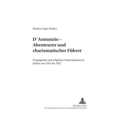 D’Annunzio – Abenteurer und charismatischer Führer, Taschenbuch von Bettina Vogel-Walter, Peter Lang GmbH, Internationaler Verlag der Wissenschaften,