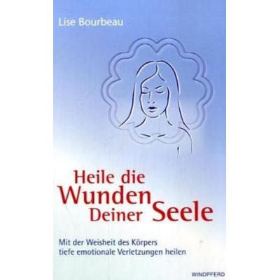 Heile die Wunden Deiner Seele, Taschenbuch von Lise Bourbeau, Windpferd