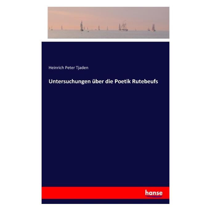 Hansebooks Untersuchungen über die Poetik Rutebeufs (Deutsch, Softcover, Heinrich Peter Tjaden) (7287593)