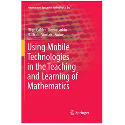 Using Mobile Technologies in the Teaching and Learning of Mathematics, Fachbücher von Nigel Calder, Nathalie Sinclair, Kevin Larkin