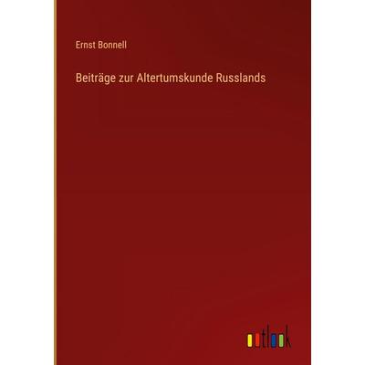 Beiträge zur Altertumskunde Russlands, Gebundene Ausgabe von Ernst Bonnell, Outlook, 978-3-368-38155-4