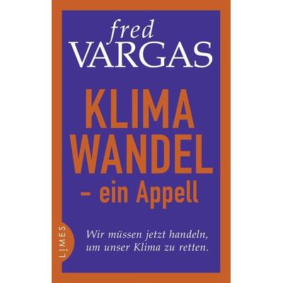 Klimawandel - ein Appell, Gebundene Ausgabe von Fred Vargas, Limes, 978-3-8090-2725-6