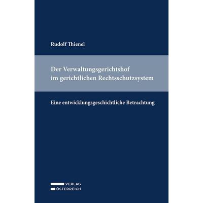 Der Verwaltungsgerichtshof im gerichtlichen Rechtsschutzsystem, Taschenbuch von Rudolf Thienel, Verlag Österreich, 978-3-7046-9827-8