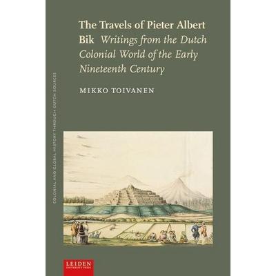 Toivanen, M: The Travels of Pieter Albert Bik, Taschenbuch von Mikko Toivanen, Leiden University Press, 978-90-8728-279-0