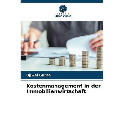 Kostenmanagement in der Immobilienwirtschaft, Taschenbuch von Ujjwal Gupta, Verlag Unser Wissen, 978-620-9-51438-8