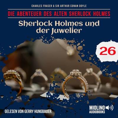 Sherlock Holmes und der Juwelier (Die Abenteuer des alten Sherlock Holmes, Folge 26) - Arthur Conan Doyle,Charles Fraser, Audio, 9783711911995