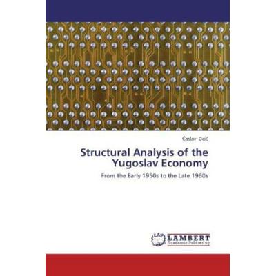 Ocic, C: Structural Analysis of the Yugoslav Economy, Taschenbuch von Caslav Ocic, LAP LAMBERT Academic Publishing, 978-3-659-28281-2