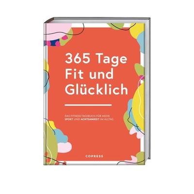 365 Tage Fit und Glücklich., Gebundene Ausgabe von , Copress, 978-3-7679-1312-7