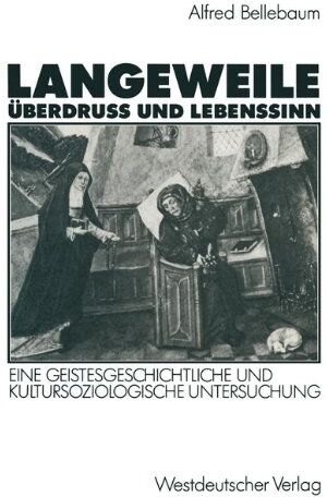 Alfred Bellebaum - Langeweile, Überdruß und Lebenssinn: Eine geistesgeschichtliche und Kultursoziologische Untersuchung (German Edition) - Preis vom 07.10.2026 11:45:10 h