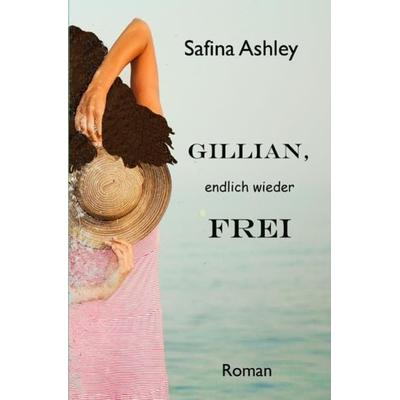 GILLIAN, endlich wieder frei, Taschenbuch von Safina Ashley, Epubli, 978-3-7541-0464-4