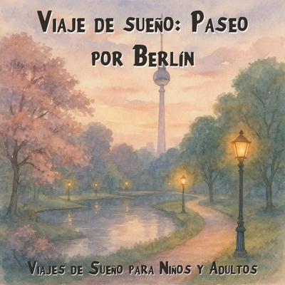Viajes de Sueño para Niños y Adultos, Viaje de sueño: Paseo por Berlín - Claudia Schröder, Audio, 4066004967714