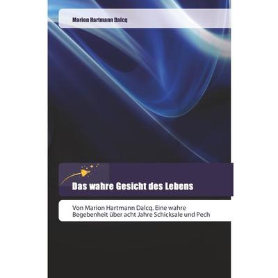 Das wahre Gesicht des Lebens, Taschenbuch von Marion Hartmann Dalcq, Goldene Rakete, 978-620-2-44392-0