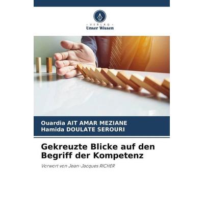 Gekreuzte Blicke auf den Begriff der Kompetenz, Taschenbuch von Ouardia Ait Amar Meziane,Hamida Doulate Serouri, Verlag Unser Wissen,