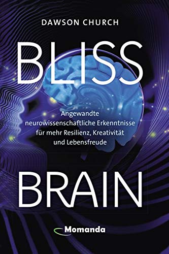 Dawson Church - Bliss Brain: Angewandte neurowissenschaftliche Erkenntnisse für mehr Resilienz, Kreativität und Lebensfreude - Preis vom 18.10.2026 15:28:09 h