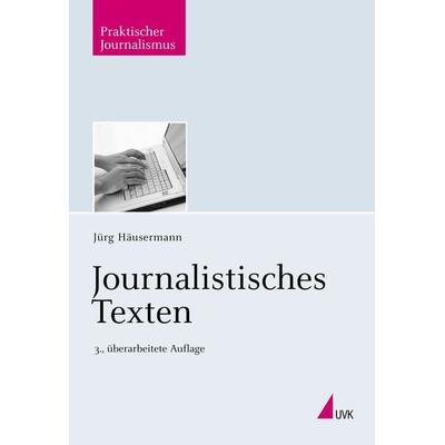 Journalistisches Texten, Taschenbuch von Jürg Häusermann, Herbert von Halem Verlag, 978-3-7445-0001-2
