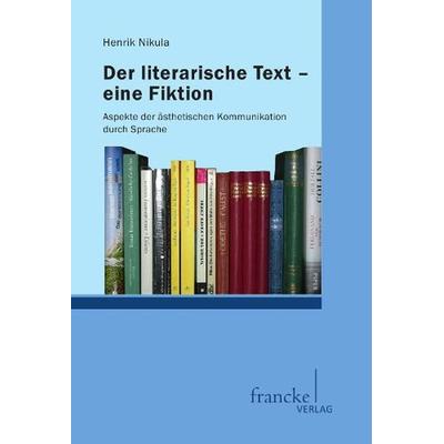 Der literarische Text - eine Fiktion, Taschenbuch von Henrik Nikula, Francke, A, 978-3-7720-8470-6