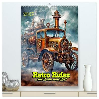 Retro Rides with Steam and Steel (High Quality Premium Wall Calendar 2027 DIN A2 portrait),CALVENDO 12 Month Wall Calendar