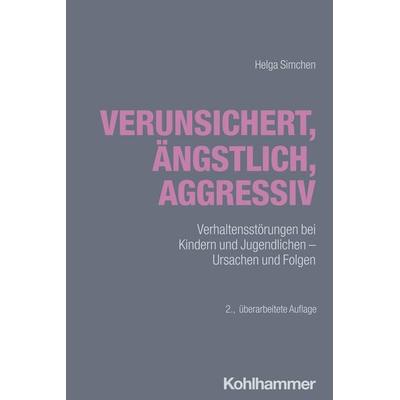 Verunsichert, ängstlich, aggressiv, Taschenbuch von Helga Simchen, Kohlhammer, 978-3-17-044878-0