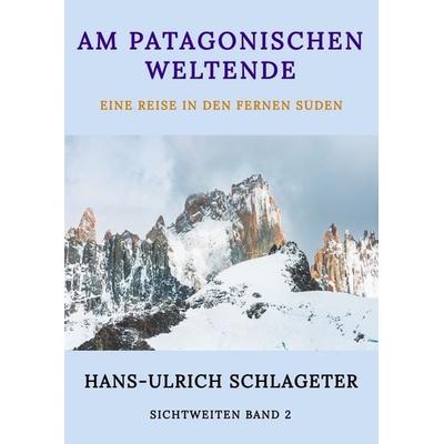 Am patagonischen Weltende, Taschenbuch von Hans-Ulrich Schlageter, Tredition, 978-3-347-88403-8