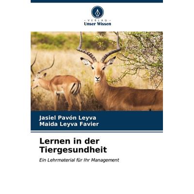 Lernen in der Tiergesundheit, Taschenbuch von Jasiel Pavón Leyva,Maida Leyva Favier, Verlag Unser Wissen, 978-620-6-93231-4