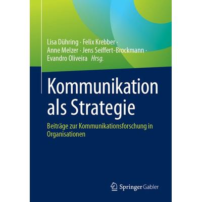 Kommunikation als Strategie, Gebundene Ausgabe von , Springer Fachmedien Wiesbaden GmbH, 978-3-658-48304-3