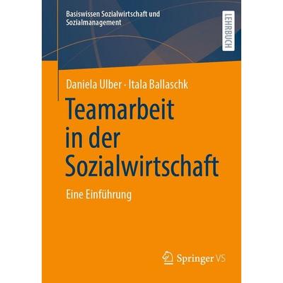 Teamarbeit in der Sozialwirtschaft, Taschenbuch von Daniela Ulber,Itala Ballaschk, Springer Fachmedien Wiesbaden GmbH, 978-3-658-51743-4