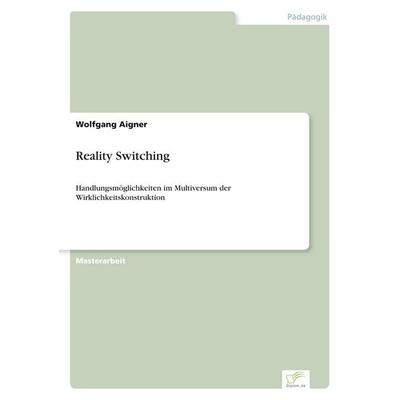 Reality Switching, Taschenbuch von Wolfgang Aigner, GRIN, 978-3-8386-5808-7