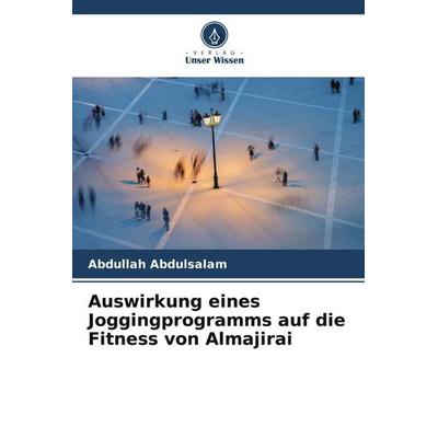 Auswirkung eines Joggingprogramms auf die Fitness von Almajirai, Taschenbuch von Abdullah Abdulsalam, Verlag Unser Wissen, 978-620-4-78321-5