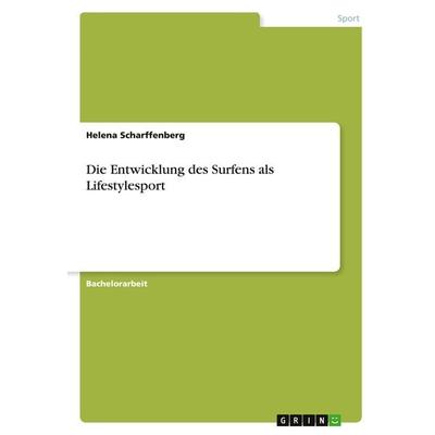 Die Entwicklung des Surfens als Lifestylesport, Taschenbuch von Helena Scharffenberg, GRIN, 978-3-346-32245-6